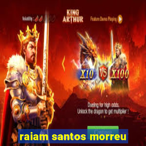 raiam santos morreu